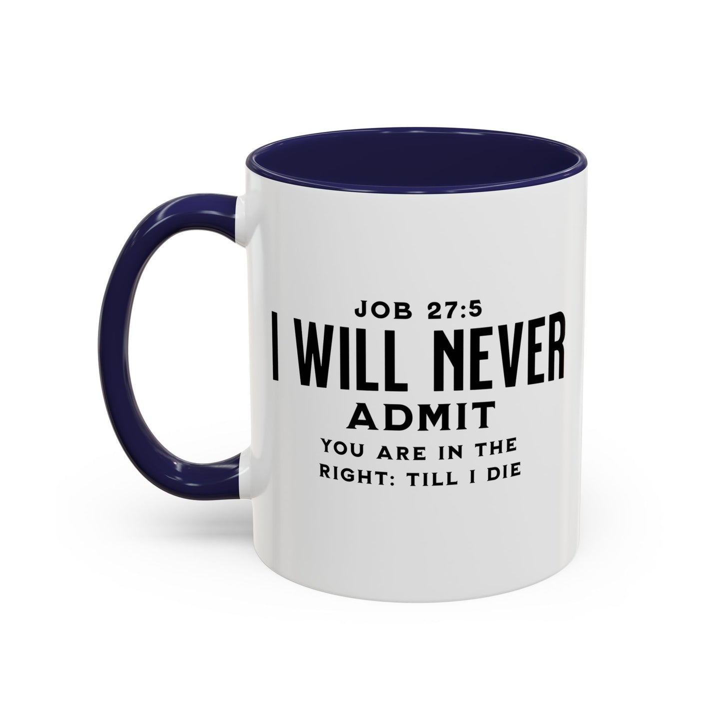 "I Will Never Admit" Mug - Bold Statement with Job 27:5 Scripture-Accent Coffee Mug (11, 15oz)